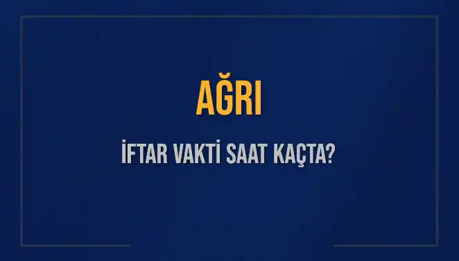Ağrı'da İftar Vakti Ne Zaman? 2 Mart 2025 Güncel Saatleri