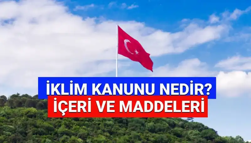 İklim Kanunu'nda 2025'te Değişenler: Tüm Detaylar Burada!