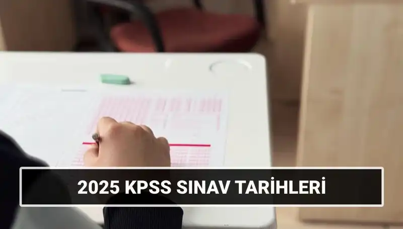 2025 KPSS Lisans Sınav Tarihleri: Genel Kültür-Yetenek ve Alan Bilgisi Duyurusu