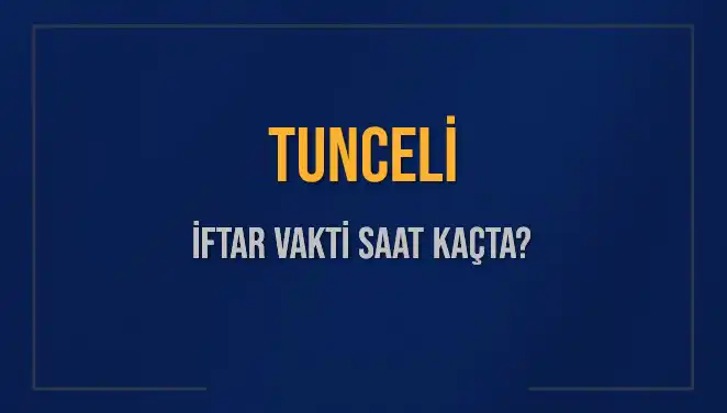 Tunceli'de İftar Saati Ne Zaman? Detaylı Bilgi Burada!