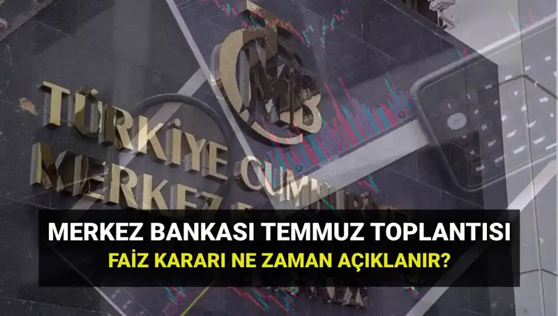 Merkez Bankası PPK Toplantı Tarihleri: Temmuz Faiz Kararı Ne Zaman Açıklanacak?