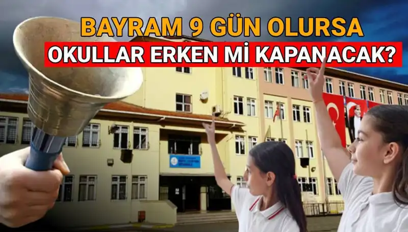 Okullar Ne Zaman Kapanıyor? Bayram Tatili Değişikliği Erken Kapatır mı?