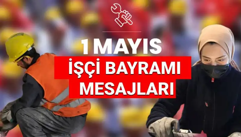 1 Mayıs İşçi Bayramı 2025: Dayanışma ve Mücadele İçin En Anlamlı Mesajlar
