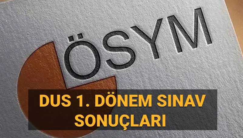 2025 DUS 1. Dönem Sonuçları Açıklandı mı? ÖSYM Tarihleri ve Detaylar