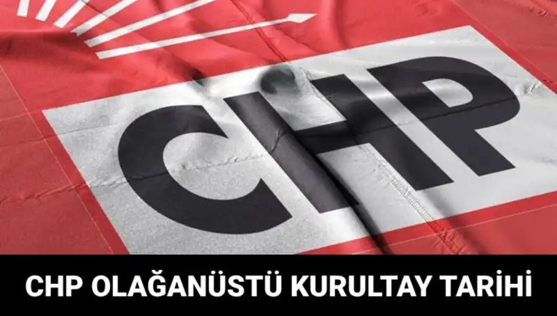 CHP Olağanüstü Kurultayı: Tarih, Saat ve Adaylar Hakkında Bilgi!
